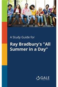 A Study Guide for Ray Bradbury's All Summer in a Day