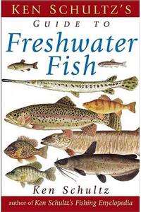 Ken Schultz's Field Guide to Freshwater Fish