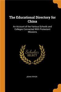 The Educational Directory for China: An Account of the Various Schools and Colleges Connected with Protestant Missions