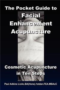 The Pocket Guide to Facial Enhancement Acupuncture