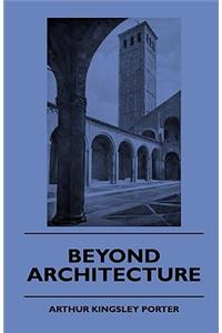 Beyond Architecture