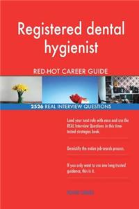 Registered dental hygienist RED-HOT Career Guide; 2526 REAL Interview Questions