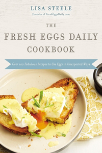 The Fresh Eggs Daily Cookbook