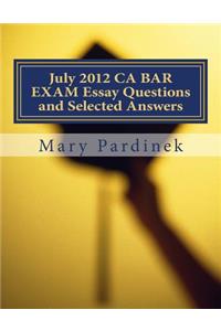 July 2012 CA BAR EXAM Essay Questions and Selected Answers