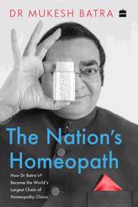 The Nation's Homeopath: How Dr Batra's Became the World's Largest Chain of Homeopathy Clinics