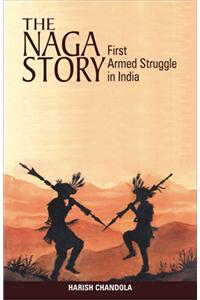 The Naga Story : First Armed Struggle in India