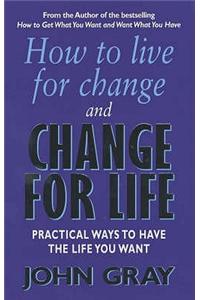 How to Live for Change and Change for Life