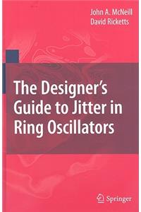 The Designer's Guide to Jitter in Ring Oscillators