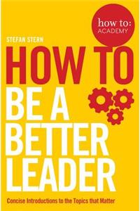 How To: Be a Better Leader