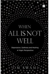 When All Is Not Well: Depression, Sadness and Healing - A Yogic Perspective