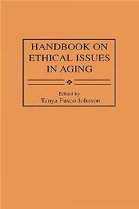 Handbook on Ethical Issues in Aging