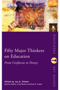 Fifty Major Thinkers on Education