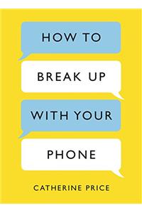 How to Break Up With Your Phone