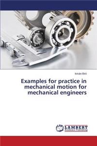 Examples for practice in mechanical motion for mechanical engineers