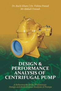 Design & Performance Analysis of Centrifugal Pump - A Reference Book for Preliminary Design and Performance Analysis of Pumps