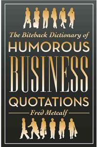 The Biteback Dictionary of Humorous Business Quotations