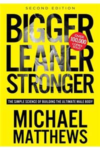 Bigger Leaner Stronger: The Simple Science of Building the Ultimate Male Body