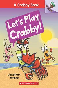 AN ACORN BOOK- A CRABBY BOOK #2: LET'S PLAY, CRABBY!