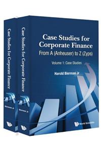 Case Studies for Corporate Finance: From a (Anheuser) to Z (Zyps) (in 2 Volumes)