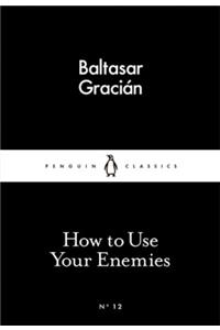 How to Use Your Enemies