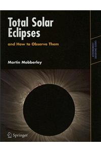 Total Solar Eclipses and How to Observe Them