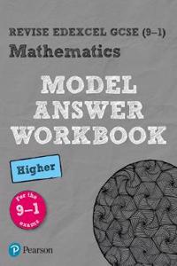 Revise Edexcel GCSE (9-1) Mathematics Higher Model Answer Workbook