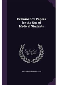 Examination Papers for the Use of Medical Students