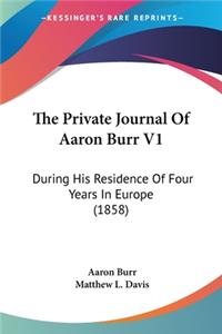 Private Journal Of Aaron Burr V1