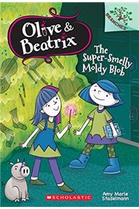 The Super-Smelly Moldy Blob: A Branches Book (Olive & Beatrix #2)