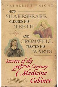 How Shakespeare Cleaned His Teeth and Cromwell Treated His Warts