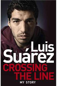 Luis Suarez - My Story: Crossing the Line