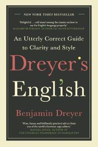 Dreyer's English: An Utterly Correct Guide to Clarity and Style