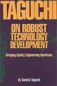 Taguchi on Robust Quality Development Bringing Quality Engineering Upstream