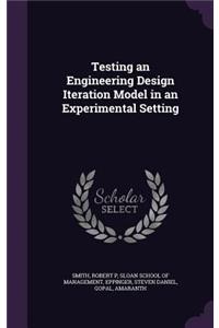 Testing an Engineering Design Iteration Model in an Experimental Setting