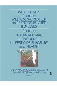 Proceedings from the Medical Workshop on Pesticide-Related Illnesses from the International Conferen