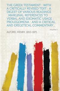 The Greek Testament: With a Critically Revised Text: A Digest of Various Readings: Marginal References to Verbal and Idiomatic Usage: Prole