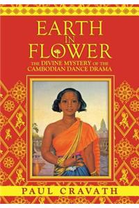 Earth in Flower - The Divine Mystery of the Cambodian Dance Drama