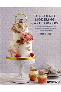 Chocolate Modeling Cake Toppers: 101 Tasty Ideas for Candy Clay, Modeling Chocolate, and Other Fondant Alternatives