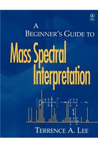 A Beginner's Guide to Mass Spectral Interpretation