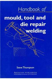 Handbook of Mould, Tool and Die Repair Welding