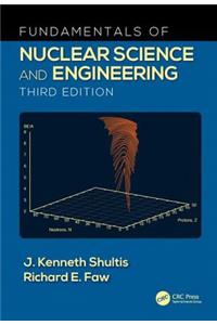 Fundamentals of Nuclear Science and Engineering