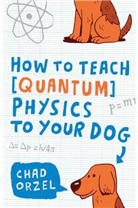 How to Teach Quantum Physics to Your Dog