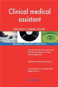 Clinical medical assistant RED-HOT Career Guide; 2514 REAL Interview Questions