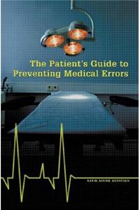 The Patient's Guide to Preventing Medical Errors