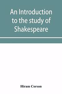 An introduction to the study of Shakespeare