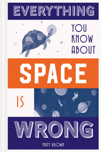 Everything You Know about Space Is Wrong