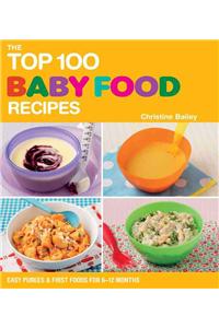 The Top 100 Baby Food Recipes: Easy Purees & First Foods for 6-12 Months