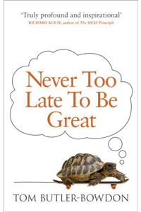 Never Too Late To Be Great