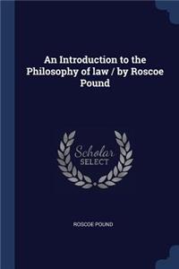 Introduction to the Philosophy of law / by Roscoe Pound