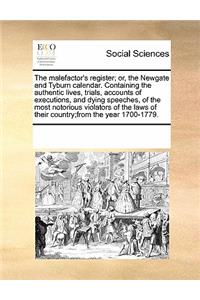 The Malefactor's Register; Or, the Newgate and Tyburn Calendar. Containing the Authentic Lives, Trials, Accounts of Executions, and Dying Speeches, of the Most Notorious Violators of the Laws of Their Country;from the Year 1700-1779.